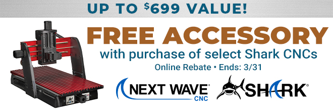 Free Accessories Up to $699 Value with Purchase of Select Shark CNCs. Online Rebate Ends 3/31.